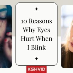 Eyes Hurt When I Blink | 10 Common Reasons - KSHVID