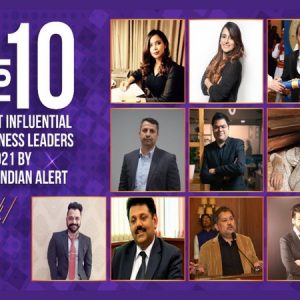 Top 10 Most Influential Business Leaders in 2021 by The Indian Alert