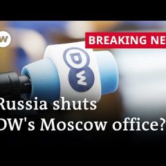 Russia shuts down German Broadcaster DW's Moscow bureau