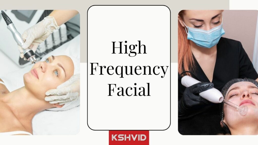 High Frequency Facial - 4 Steps Facial & How Does It Work?