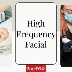 High Frequency Facial - 4 Steps Facial & How Does It Work?