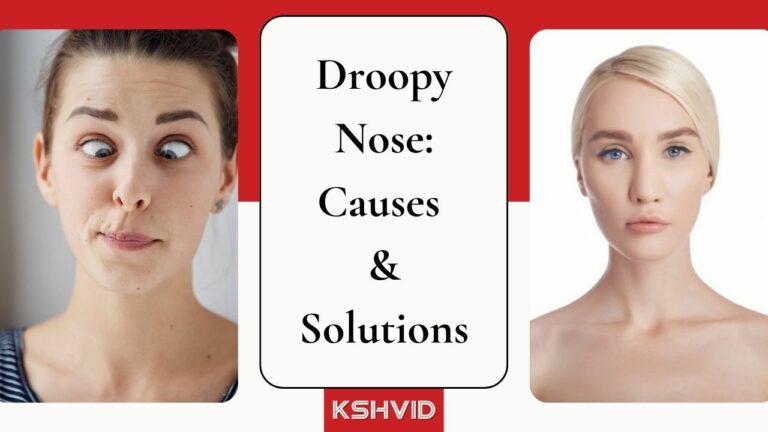 Droopy Nose: Causes, Solutions, & Medical Guidance - KSHVID