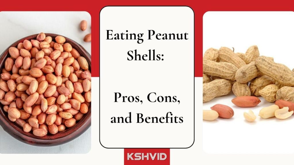 Pros and Cons of Eating Peanut Shells-kshvid