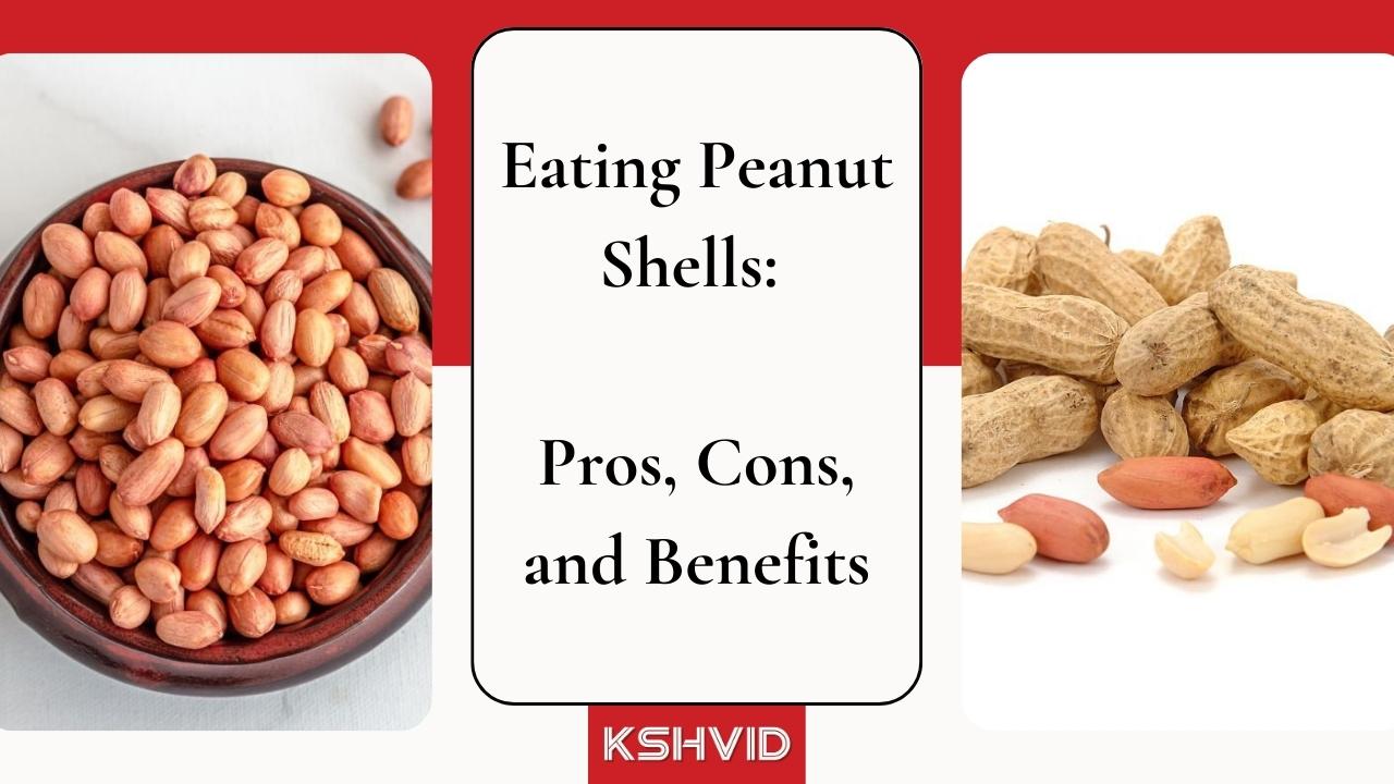Exploring the Pros and Cons of Eating Peanut Shells