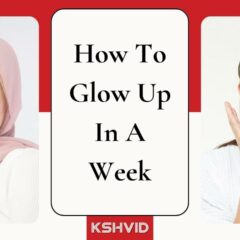 How To Glow Up In A Week-kshvid
