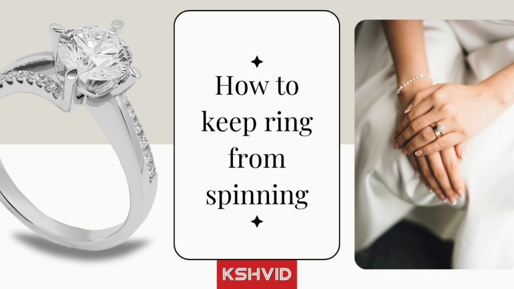 How To Keep Your Ring From Spinning