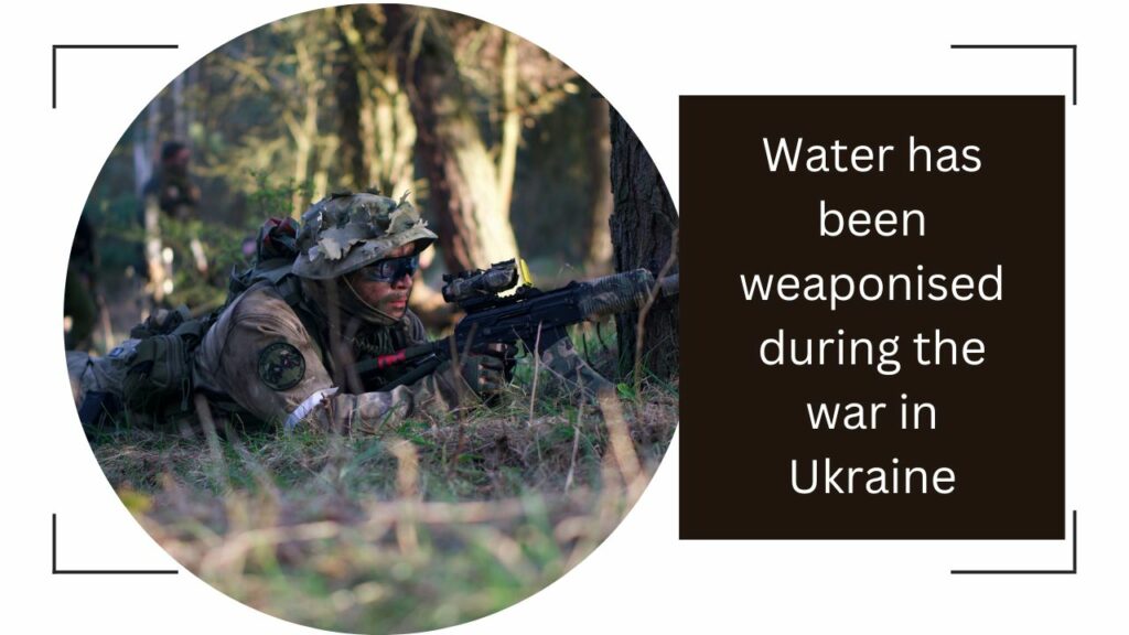 People of Ukraine are suffering from water shortage | How Water Has Been Weaponised In The Russia-Ukraine War