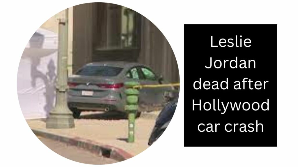 Leslie Jordan died after a Hollywood car crash.