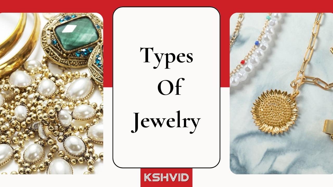 Shine Like A Diamond: The Beauty Of Jewelry & Its Types 