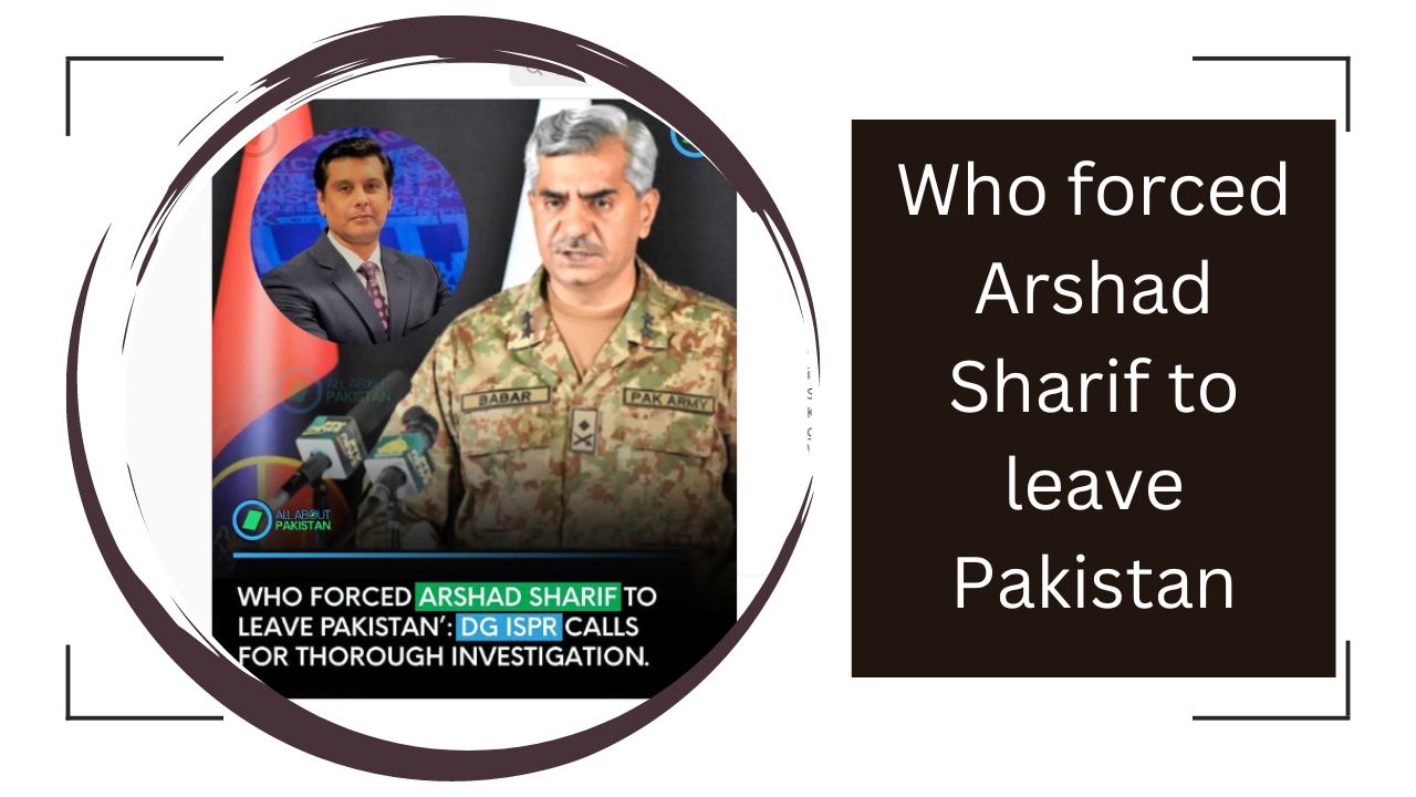 Who forced Arshad Sharif to leave Pakistan’ DG ISPR calls for thorough investigation