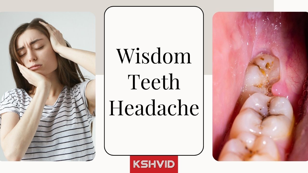 Wisdom Teeth Headache: Symptoms and Treatment
