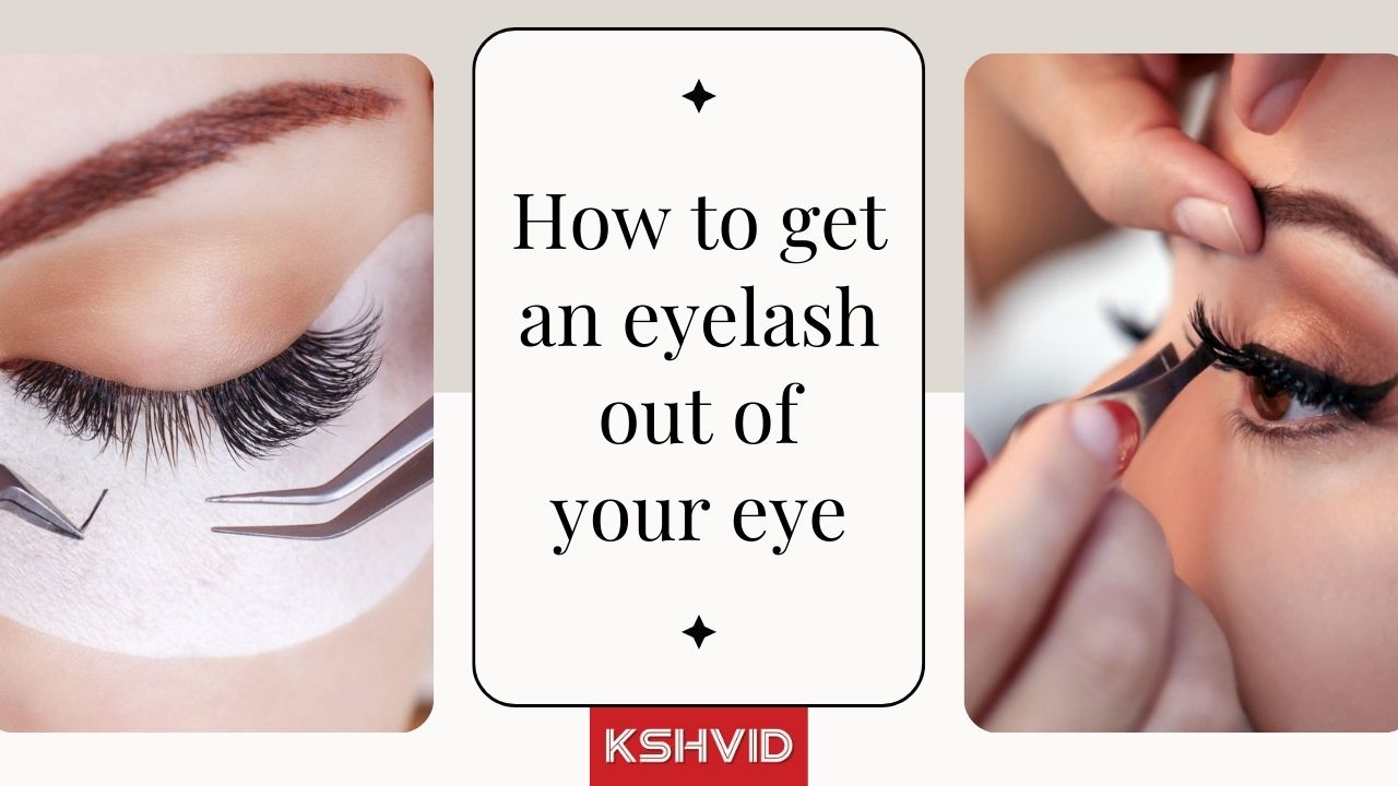how to get an eyelash out of your eye