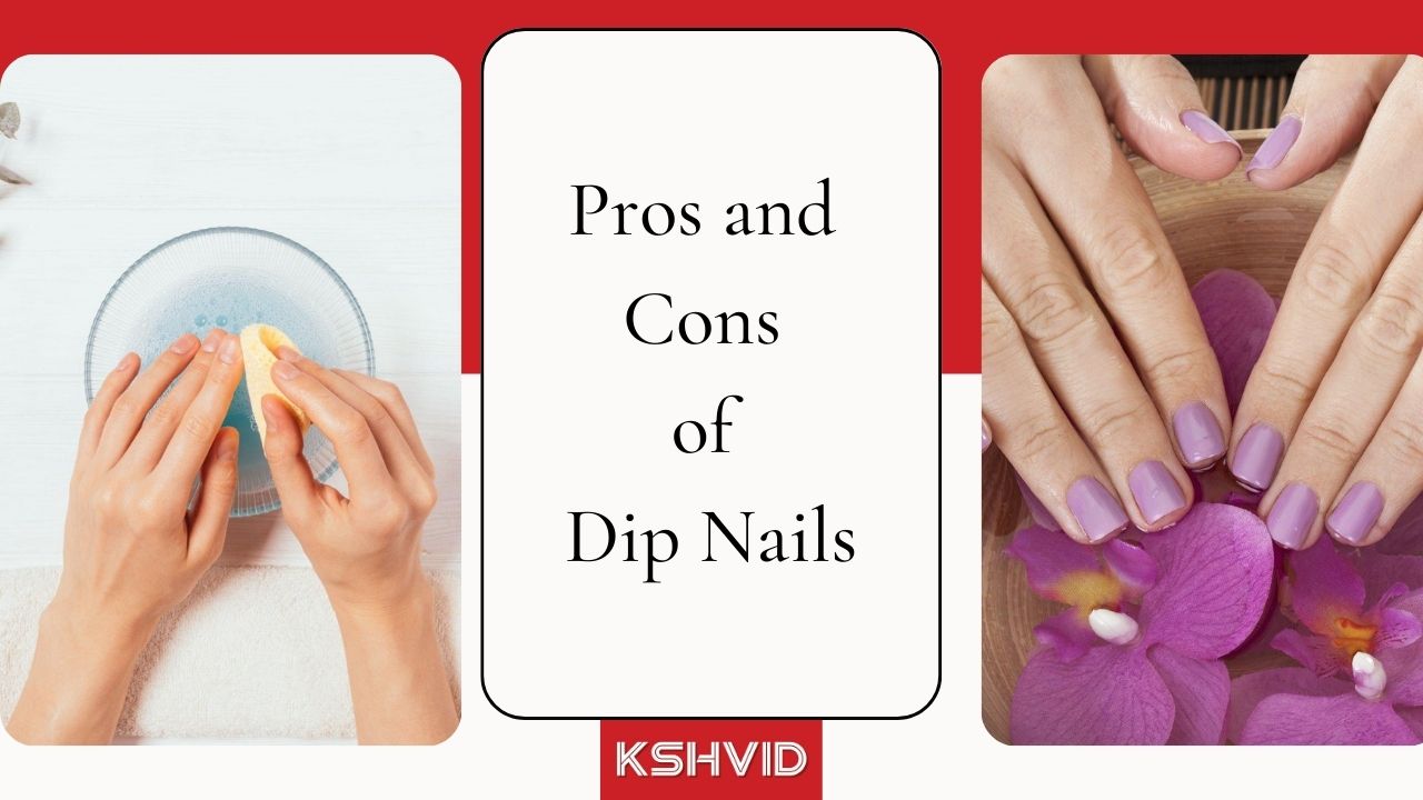 Pros and Cons of Dip Nails | Fashion Guide - kshvid
