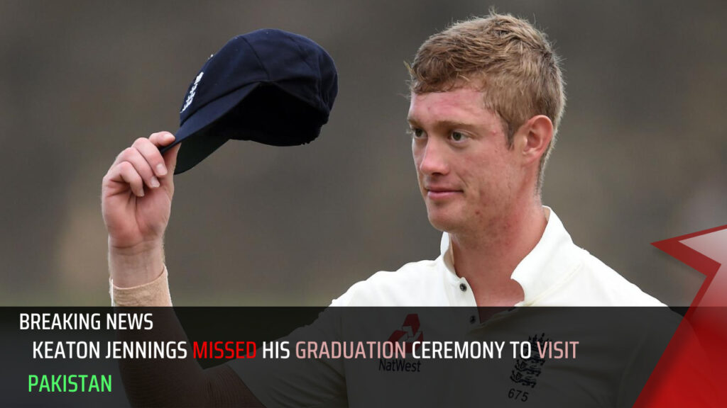 English cricketer Keaton Jennings missed his graduation ceremony to visit Pakistan